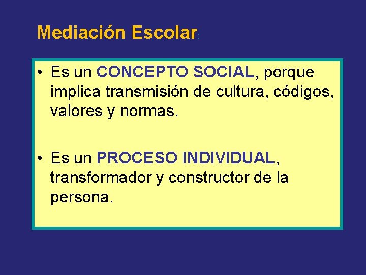 Mediación Escolar: • Es un CONCEPTO SOCIAL, porque implica transmisión de cultura, códigos, valores