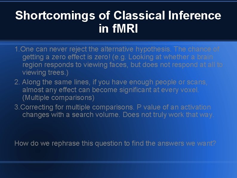 Shortcomings of Classical Inference in f. MRI 1. One can never reject the alternative