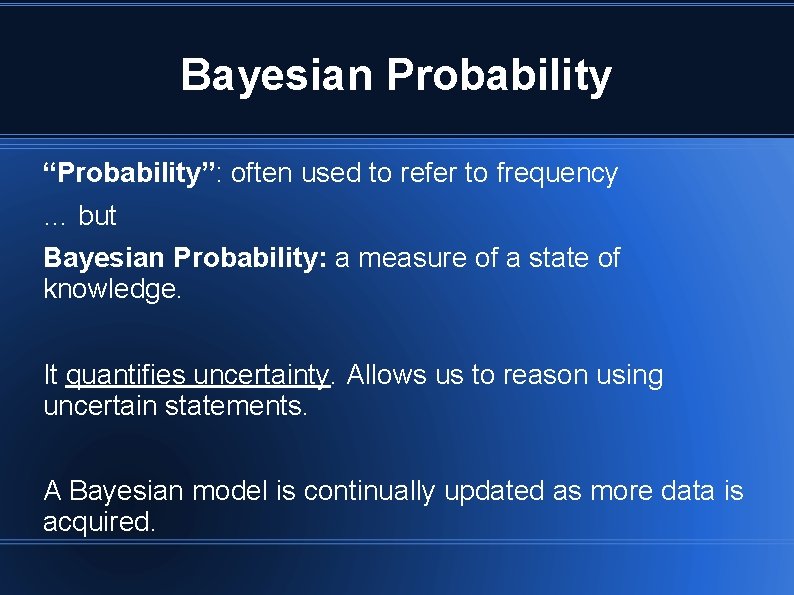 Bayesian Probability “Probability”: often used to refer to frequency … but Bayesian Probability: a