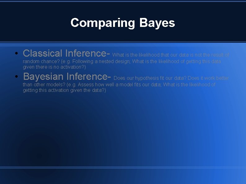 Comparing Bayes • Classical Inference- What is the likelihood that our data is not