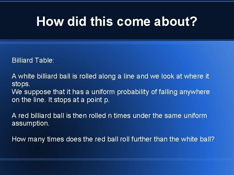 How did this come about? Billiard Table: A white billiard ball is rolled along