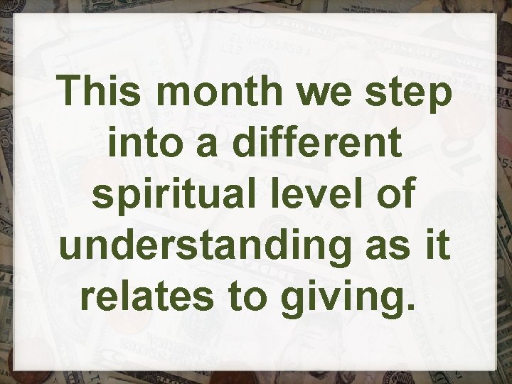 This month we step into a different spiritual level of understanding as it relates