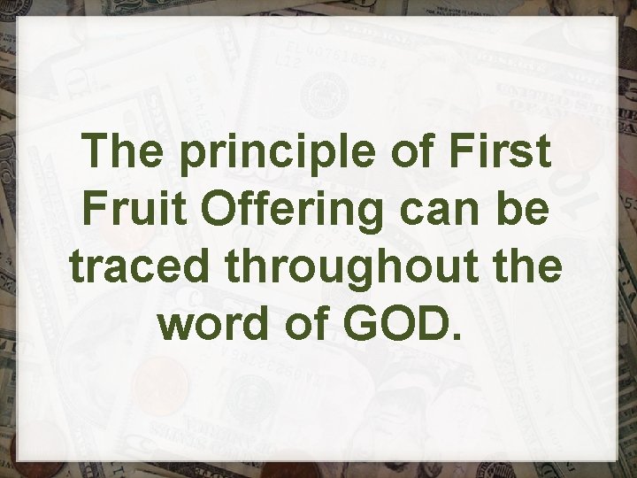 The principle of First Fruit Offering can be traced throughout the word of GOD.