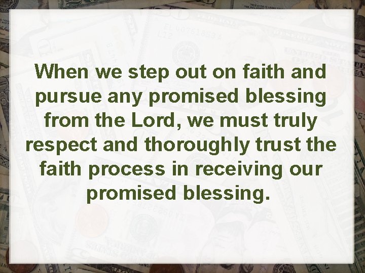  When we step out on faith and pursue any promised blessing from the