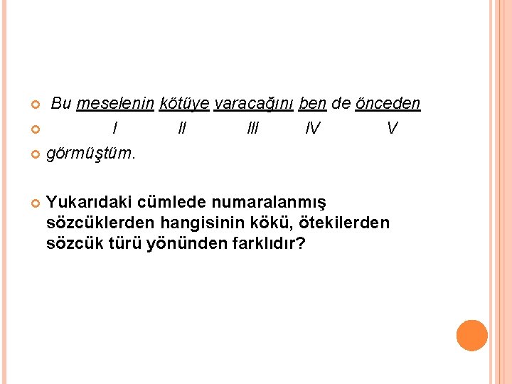  Bu meselenin kötüye varacağını ben de önceden l ll l. V V görmüştüm.