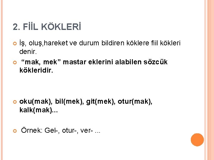 2. FİİL KÖKLERİ İş, oluş, hareket ve durum bildiren köklere fiil kökleri denir. “mak,