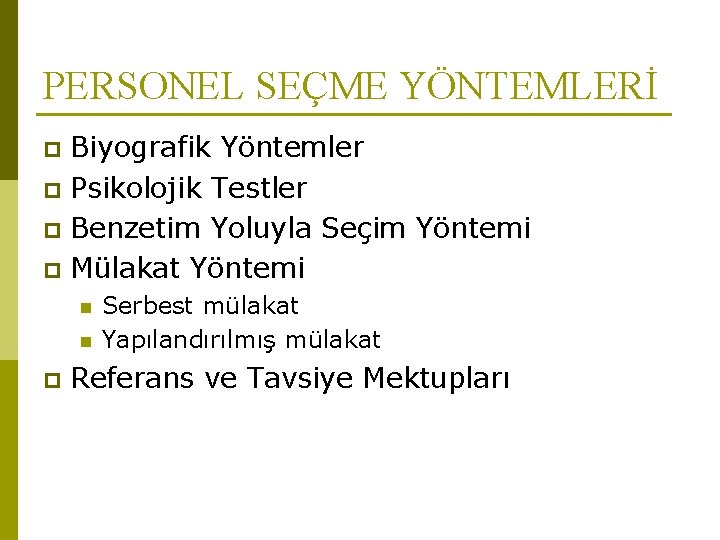 PERSONEL SEÇME YÖNTEMLERİ Biyografik Yöntemler p Psikolojik Testler p Benzetim Yoluyla Seçim Yöntemi p