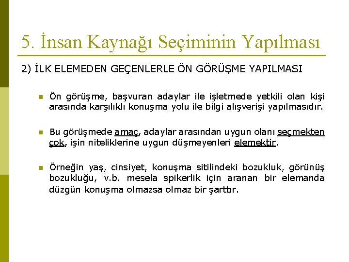 5. İnsan Kaynağı Seçiminin Yapılması 2) İLK ELEMEDEN GEÇENLERLE ÖN GÖRÜŞME YAPILMASI n Ön