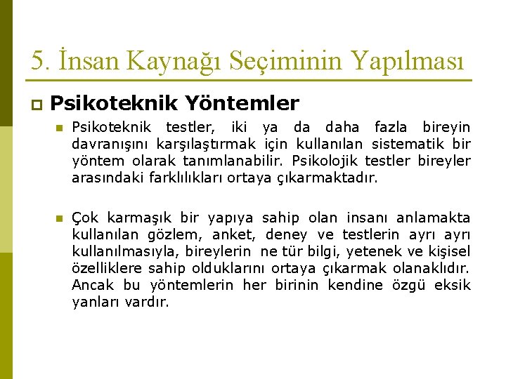 5. İnsan Kaynağı Seçiminin Yapılması p Psikoteknik Yöntemler n Psikoteknik testler, iki ya da