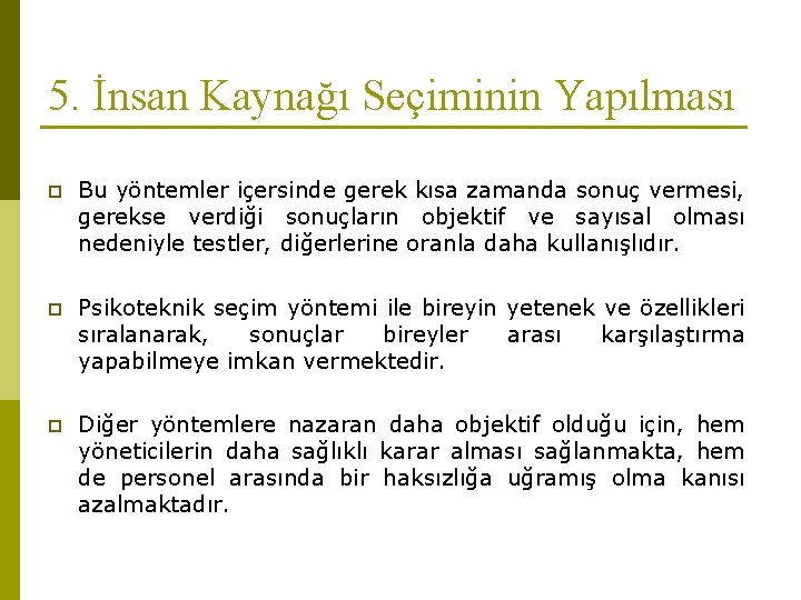 5. İnsan Kaynağı Seçiminin Yapılması p Bu yöntemler içersinde gerek kısa zamanda sonuç vermesi,