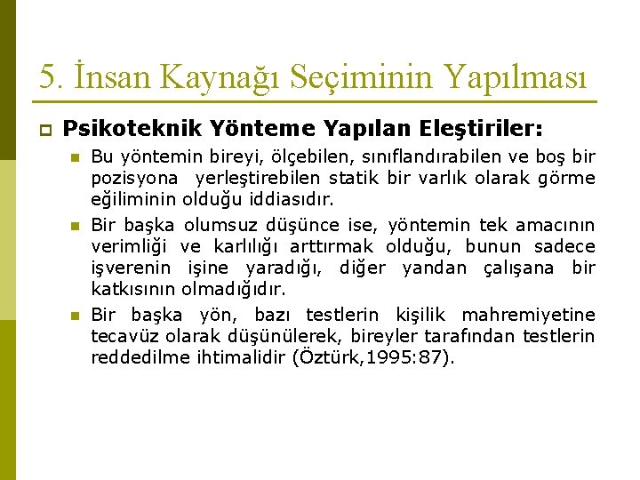 5. İnsan Kaynağı Seçiminin Yapılması p Psikoteknik Yönteme Yapılan Eleştiriler: n n n Bu