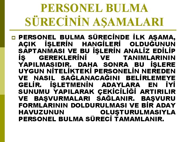 PERSONEL BULMA SÜRECİNİN AŞAMALARI p PERSONEL BULMA SÜRECİNDE İLK AŞAMA, AÇIK İŞLERİN HANGİLERİ OLDUĞUNUN