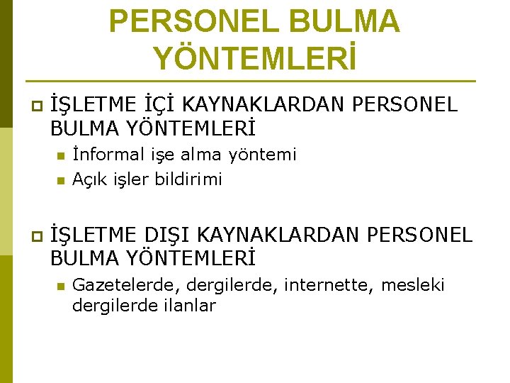 PERSONEL BULMA YÖNTEMLERİ p İŞLETME İÇİ KAYNAKLARDAN PERSONEL BULMA YÖNTEMLERİ n n p İnformal