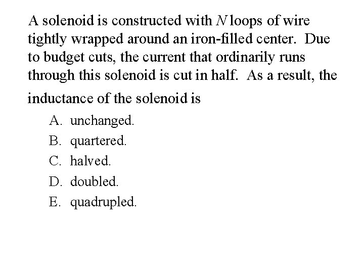 A solenoid is constructed with N loops of wire tightly wrapped around an iron-filled