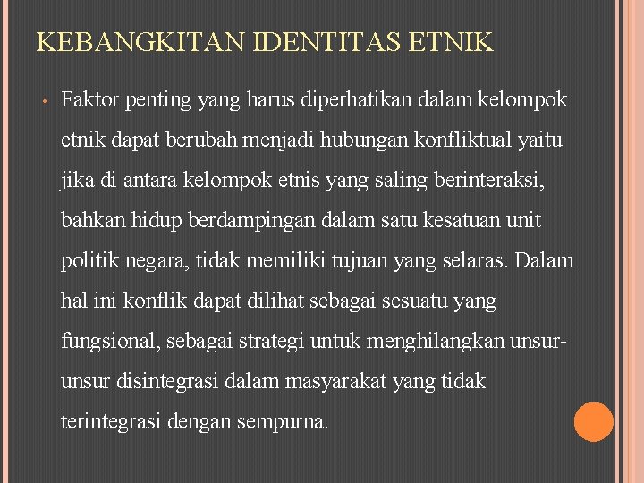 KEBANGKITAN IDENTITAS ETNIK • Faktor penting yang harus diperhatikan dalam kelompok etnik dapat berubah