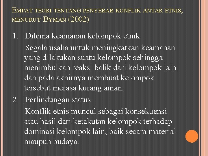 EMPAT TEORI TENTANG PENYEBAB KONFLIK ANTAR ETNIS, MENURUT BYMAN (2002) 1. Dilema keamanan kelompok