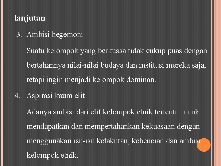 lanjutan 3. Ambisi hegemoni Suatu kelompok yang berkuasa tidak cukup puas dengan bertahannya nilai-nilai