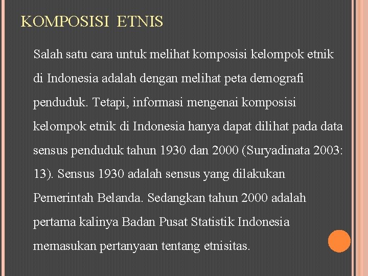 KOMPOSISI ETNIS Salah satu cara untuk melihat komposisi kelompok etnik di Indonesia adalah dengan