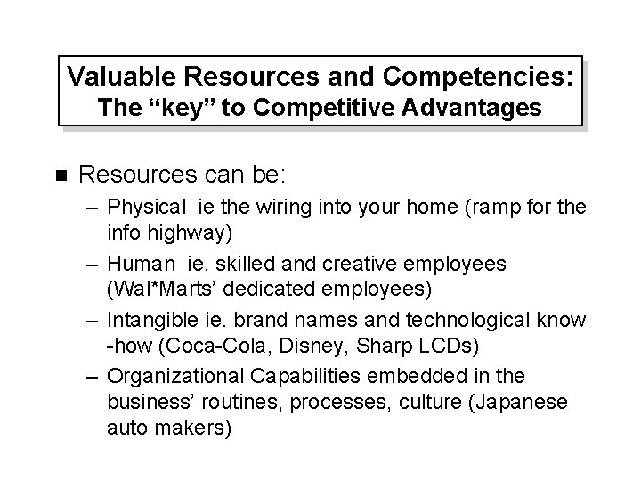 Valuable Resources and Competencies: The “key” to Competitive Advantages n Resources can be: –