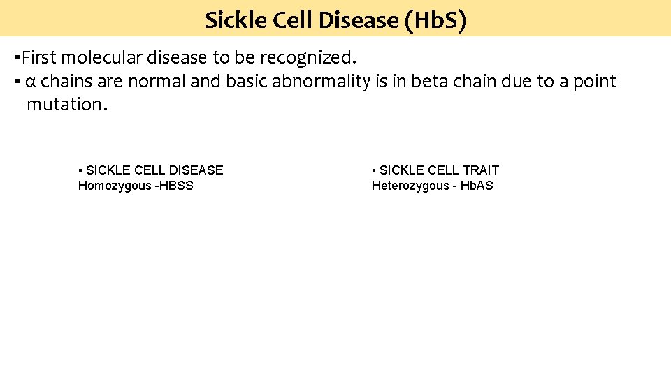 Sickle Cell Disease (Hb. S) ▪First molecular disease to be recognized. ▪ α chains