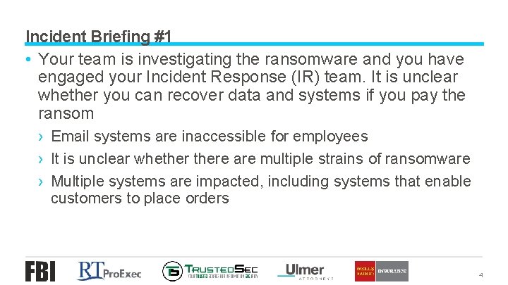 Incident Briefing #1 • Your team is investigating the ransomware and you have engaged