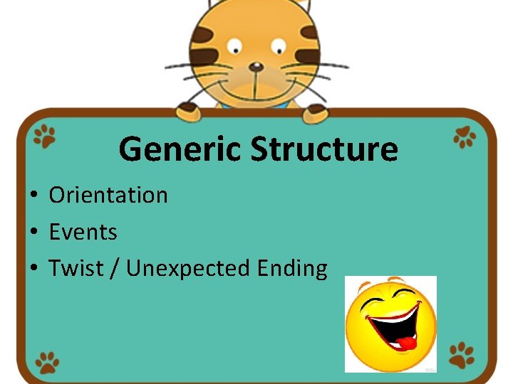 Generic Structure • Orientation • Events • Twist / Unexpected Ending Generic Structure • Orientation • Events • Twist / Unexpected Ending