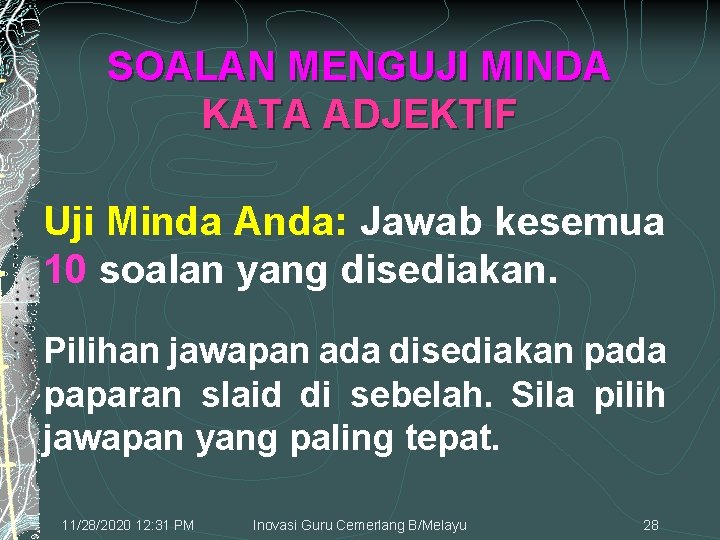 SOALAN MENGUJI MINDA KATA ADJEKTIF Uji Minda Anda: Jawab kesemua 10 soalan yang disediakan.