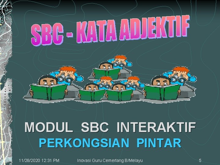 MODUL SBC INTERAKTIF PERKONGSIAN PINTAR 11/28/2020 12: 31 PM Inovasi Guru Cemerlang B/Melayu 5