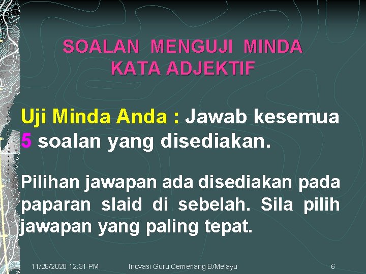 SOALAN MENGUJI MINDA KATA ADJEKTIF Uji Minda Anda : Jawab kesemua 5 soalan yang