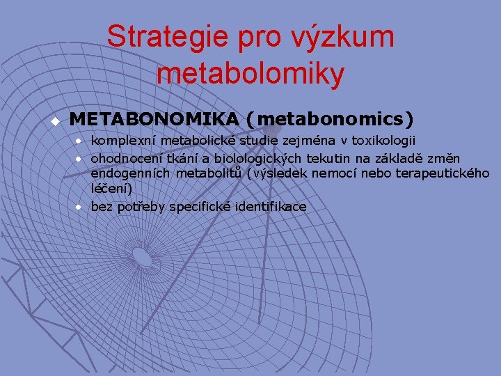 Strategie pro výzkum metabolomiky u METABONOMIKA (metabonomics) • komplexní metabolické studie zejména v toxikologii