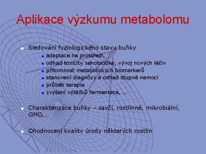 Aplikace výzkumu metabolomu u Sledování fyziologického stavu buňky u u u u adaptace na