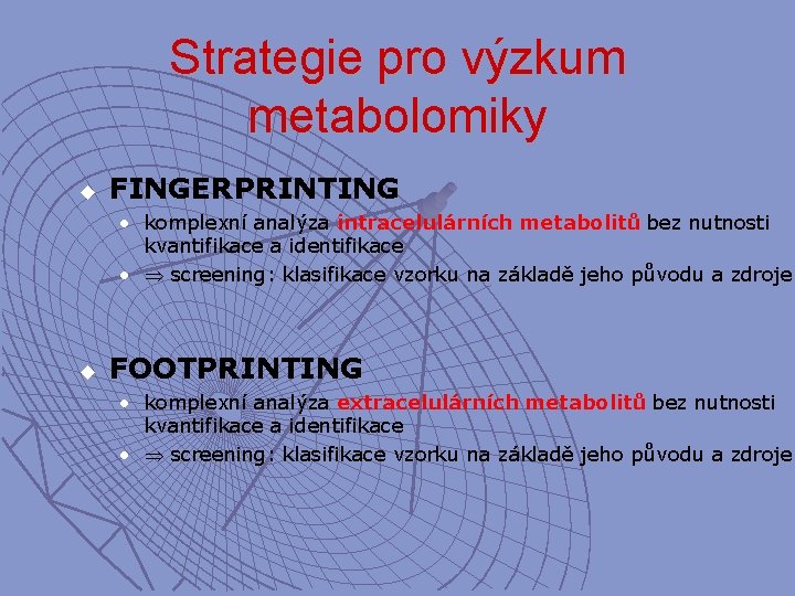 Strategie pro výzkum metabolomiky u FINGERPRINTING • komplexní analýza intracelulárních metabolitů bez nutnosti kvantifikace