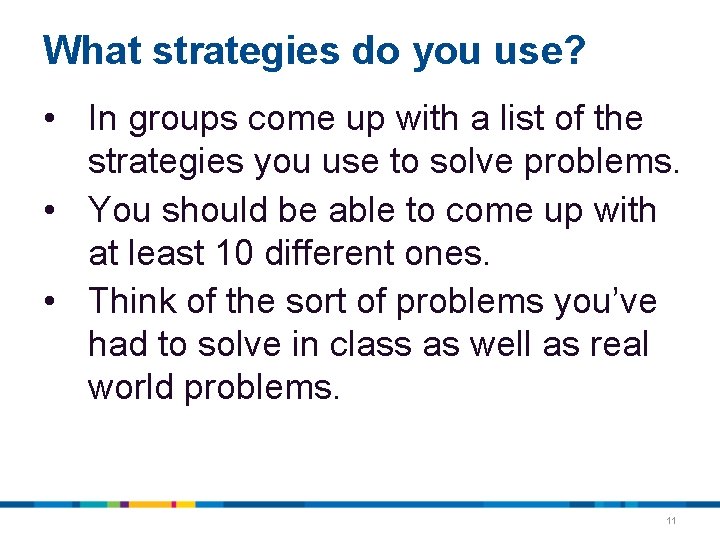 What strategies do you use? • In groups come up with a list of What strategies do you use? • In groups come up with a list of