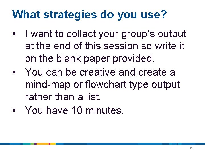 What strategies do you use? • I want to collect your group’s output at What strategies do you use? • I want to collect your group’s output at