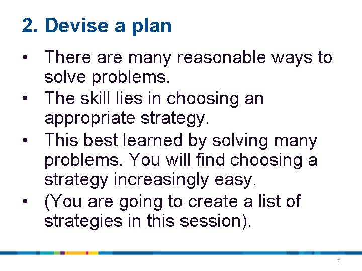 2. Devise a plan • There are many reasonable ways to solve problems. • 2. Devise a plan • There are many reasonable ways to solve problems. •