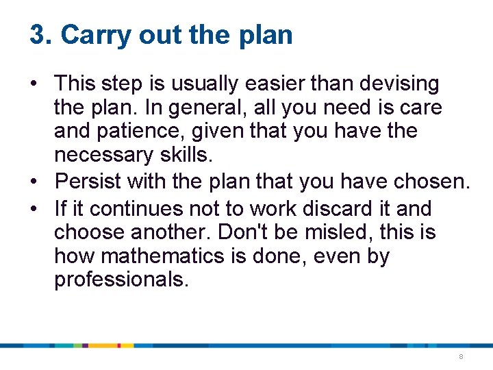 3. Carry out the plan • This step is usually easier than devising the 3. Carry out the plan • This step is usually easier than devising the