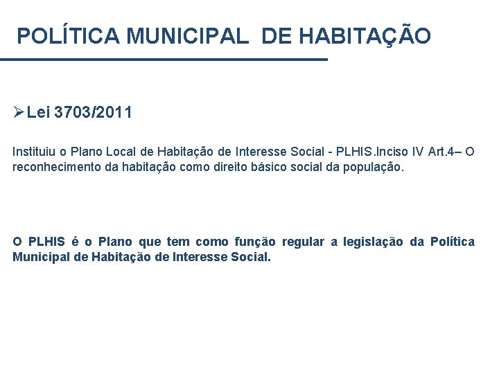 POLÍTICA MUNICIPAL DE HABITAÇÃO ØLei 3703/2011 Instituiu o Plano Local de Habitação de Interesse