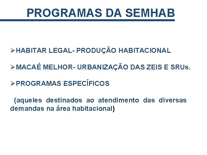 PROGRAMAS DA SEMHAB ØHABITAR LEGAL- PRODUÇÃO HABITACIONAL ØMACAÉ MELHOR- URBANIZAÇÃO DAS ZEIS E SRUs.