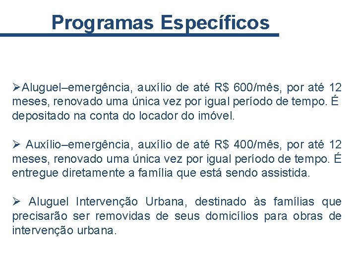 Programas Específicos ØAluguel–emergência, auxílio de até R$ 600/mês, por até 12 meses, renovado uma