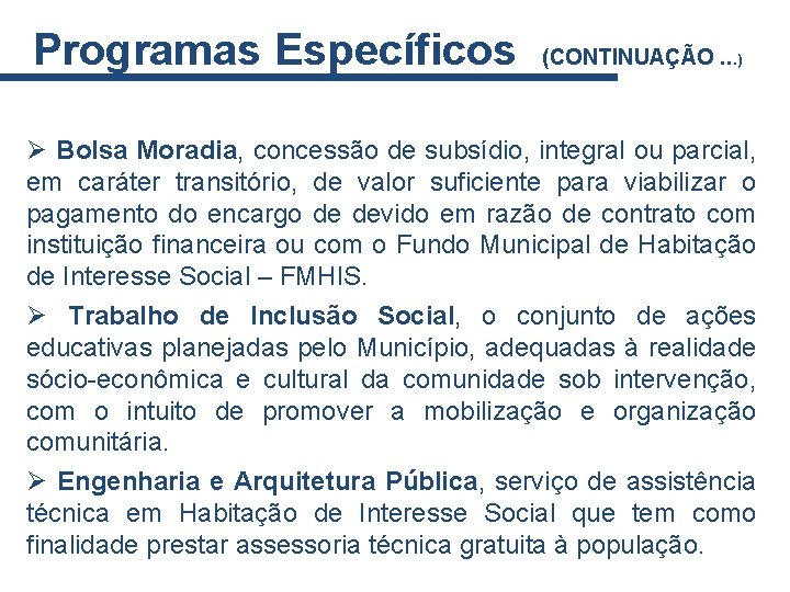 Programas Específicos (CONTINUAÇÃO. . . ) Ø Bolsa Moradia, concessão de subsídio, integral ou