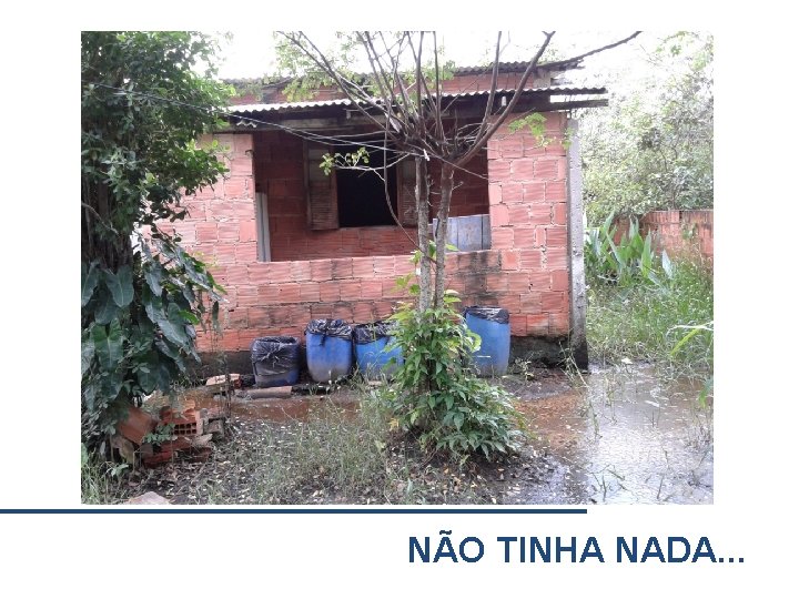 NÃO TINHA NADA. . . 