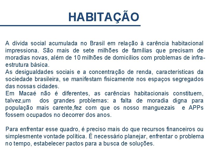 HABITAÇÃO A dívida social acumulada no Brasil em relação à carência habitacional impressiona. São