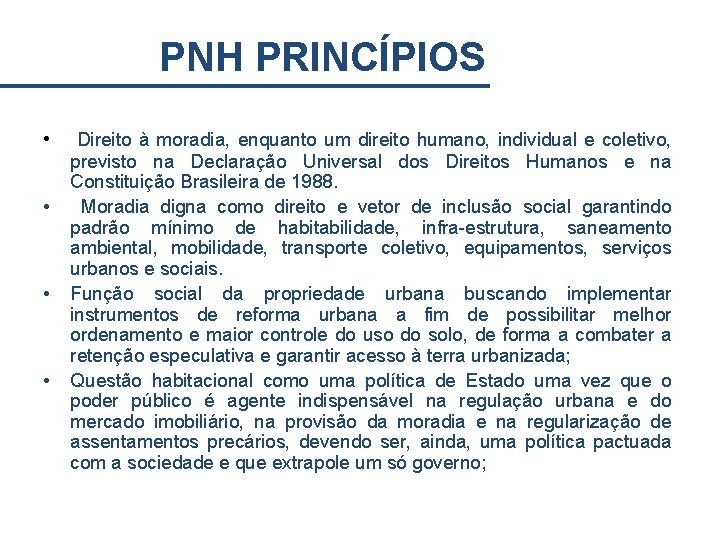 PNH PRINCÍPIOS • • Direito à moradia, enquanto um direito humano, individual e coletivo,