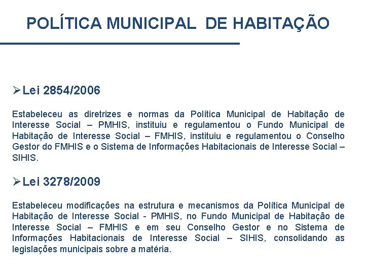 POLÍTICA MUNICIPAL DE HABITAÇÃO ØLei 2854/2006 Estabeleceu as diretrizes e normas da Política Municipal