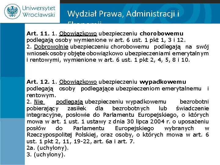 Wydział Prawa, Administracji i Ekonomii Art. 11. 1. Obowiązkowo ubezpieczeniu chorobowemu podlegają osoby wymienione