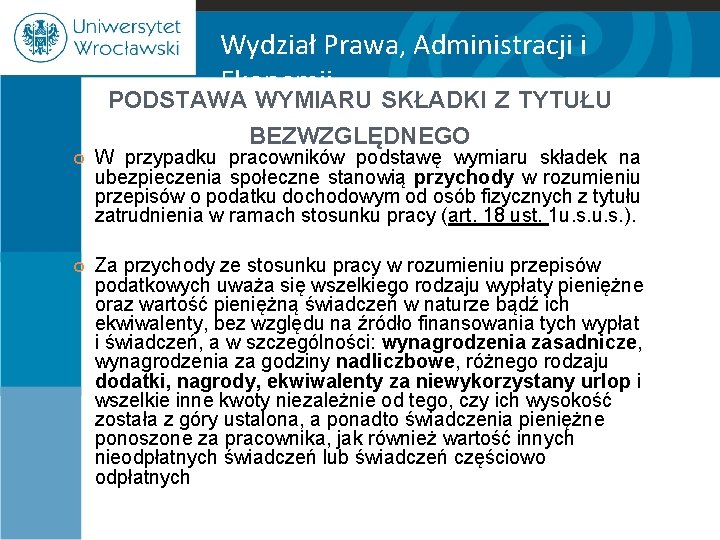 Wydział Prawa, Administracji i Ekonomii PODSTAWA WYMIARU SKŁADKI Z TYTUŁU BEZWZGLĘDNEGO W przypadku pracowników