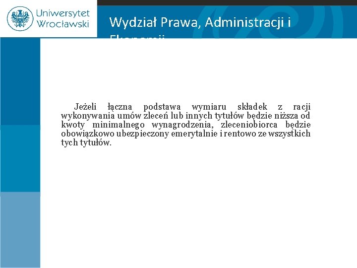 Wydział Prawa, Administracji i Ekonomii Jeżeli łączna podstawa wymiaru składek z racji wykonywania umów