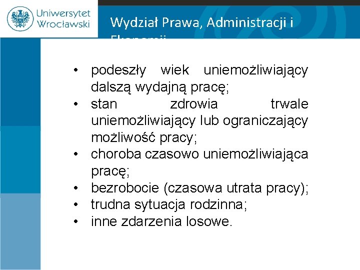 Wydział Prawa, Administracji i Ekonomii • podeszły wiek uniemożliwiający dalszą wydajną pracę; • stan