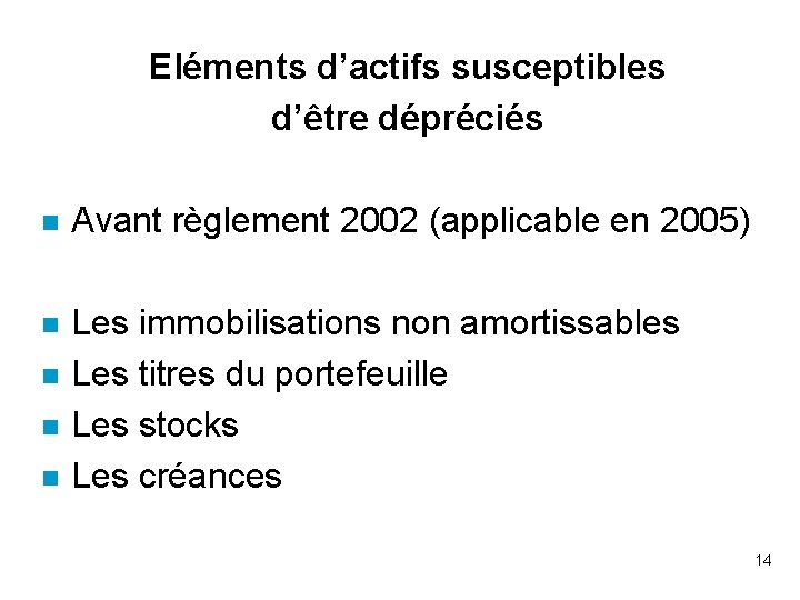 Eléments d’actifs susceptibles d’être dépréciés n Avant règlement 2002 (applicable en 2005) n Les