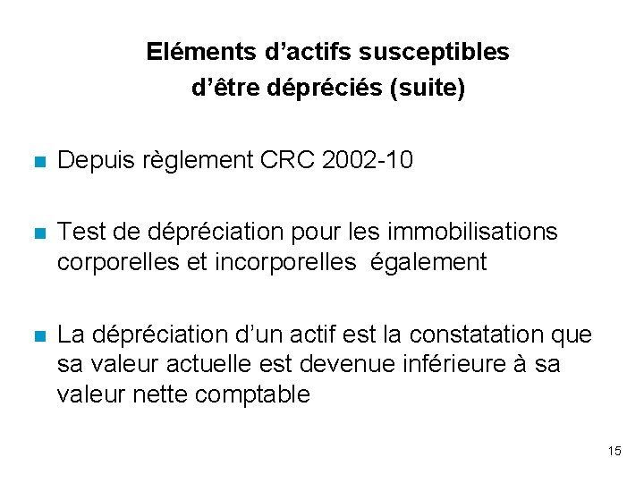 Eléments d’actifs susceptibles d’être dépréciés (suite) n Depuis règlement CRC 2002 -10 n Test